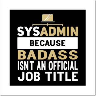 Sysadmin Because Badass Isn't An Official Job Title Admin Engineering Posters and Art